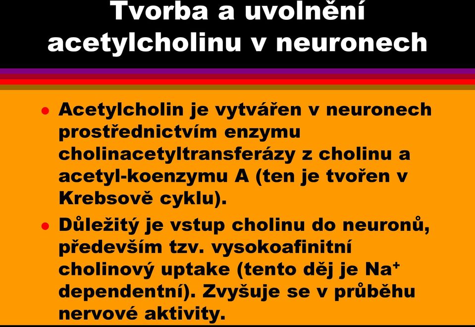 tvořen v Krebsově cyklu). Důležitý je vstup cholinu do neuronů, především tzv.