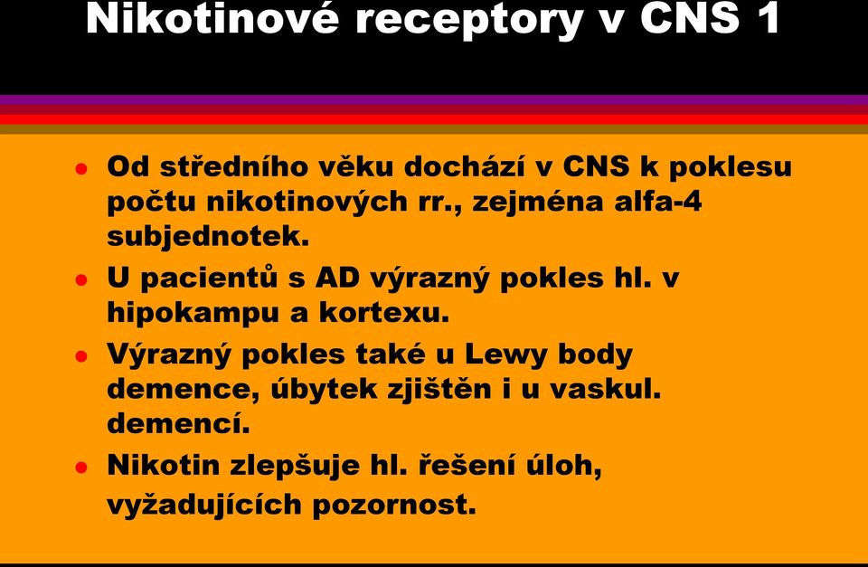 U pacientů s AD výrazný pokles hl. v hipokampu a kortexu.