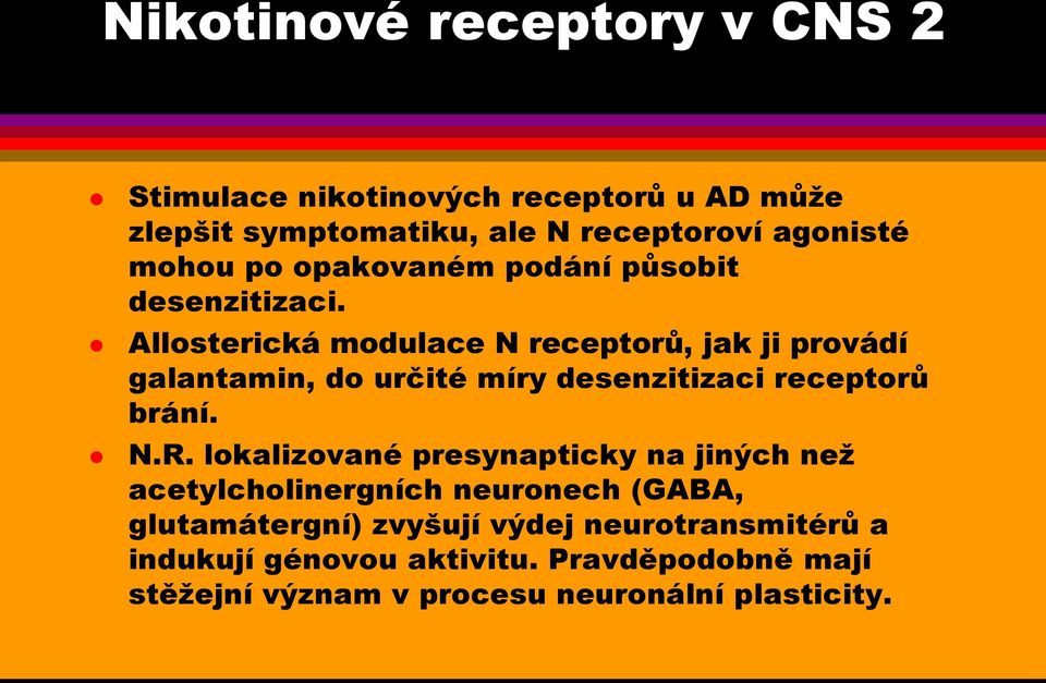 Allosterická modulace N receptorů, jak ji provádí galantamin, do určité míry desenzitizaci receptorů brání. N.R.