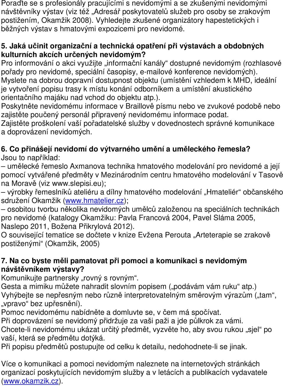 Jaká učinit organizační a technická opatření při výstavách a obdobných kulturních akcích určených nevidomým?