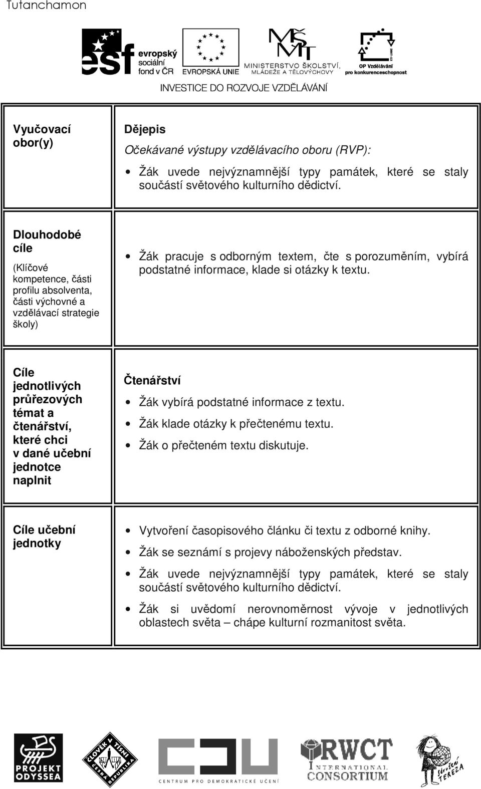 otázky k textu. Cíle jednotlivých průřezových témat a čtenářství, které chci v dané učební jednotce naplnit Čtenářství Žák vybírá podstatné informace z textu. Žák klade otázky k přečtenému textu.