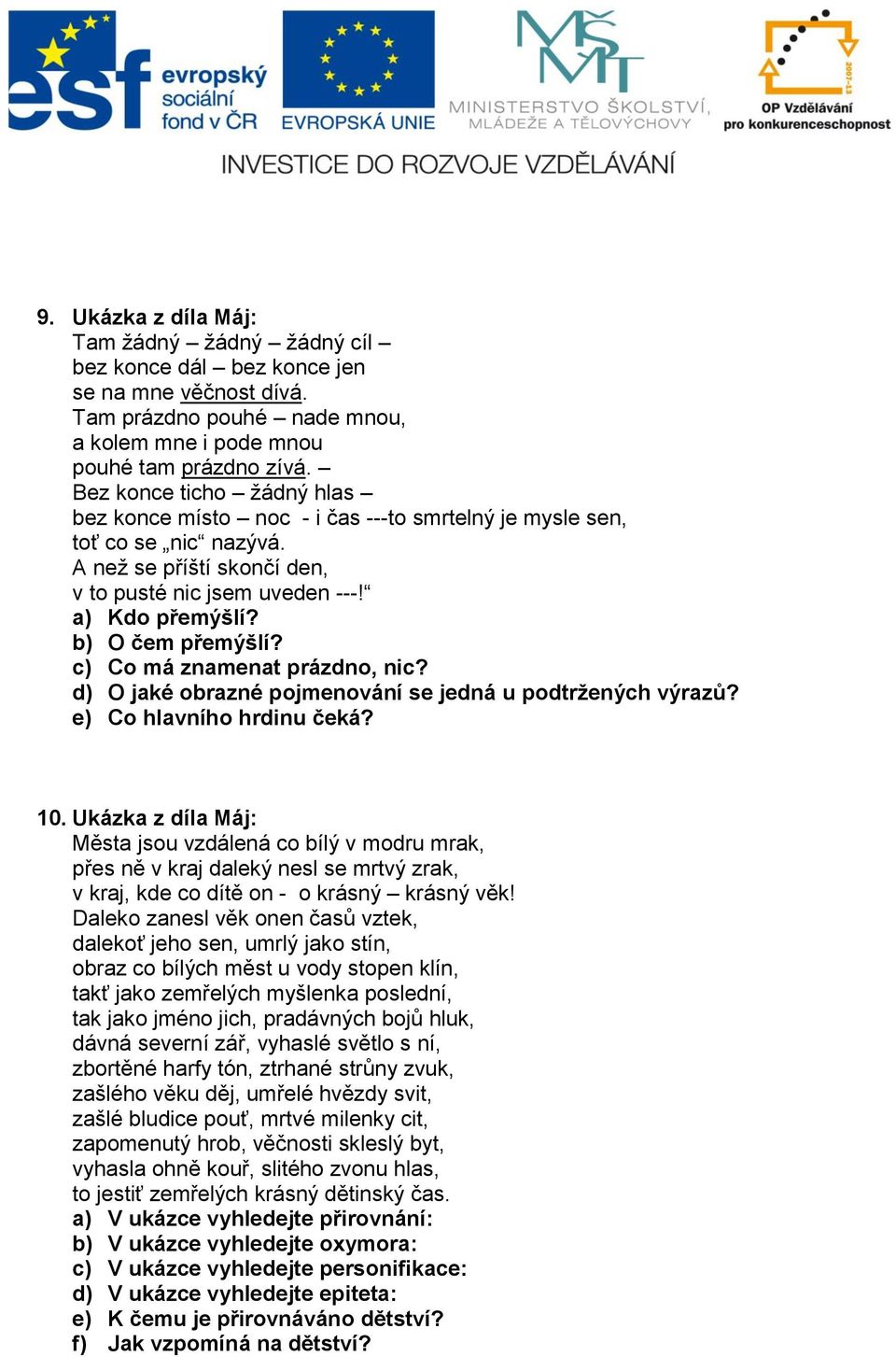 b) O čem přemýšlí? c) Co má znamenat prázdno, nic? d) O jaké obrazné pojmenování se jedná u podtržených výrazů? e) Co hlavního hrdinu čeká? 10.