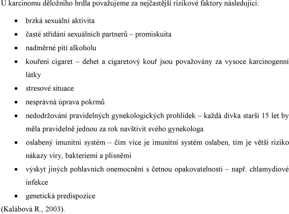 gynekologických prohlídek každá dívka starší 15 let by měla pravidelně jednou za rok navštívit svého gynekologa oslabený imunitní systém čím více je imunitní systém