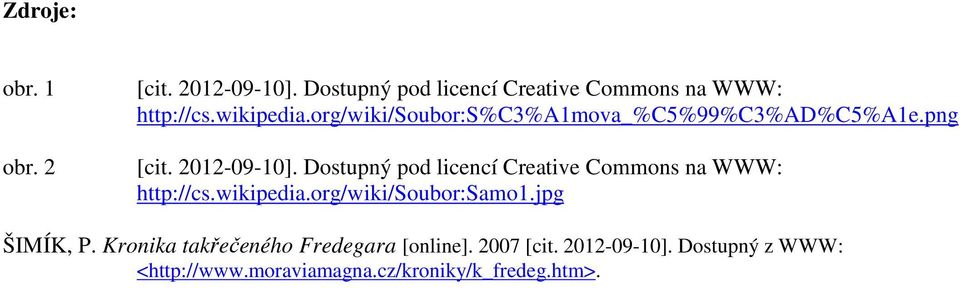 Dostupný pod licencí Creative Commons na WWW: http://cs.wikipedia.org/wiki/soubor:samo1.jpg ŠIMÍK, P.