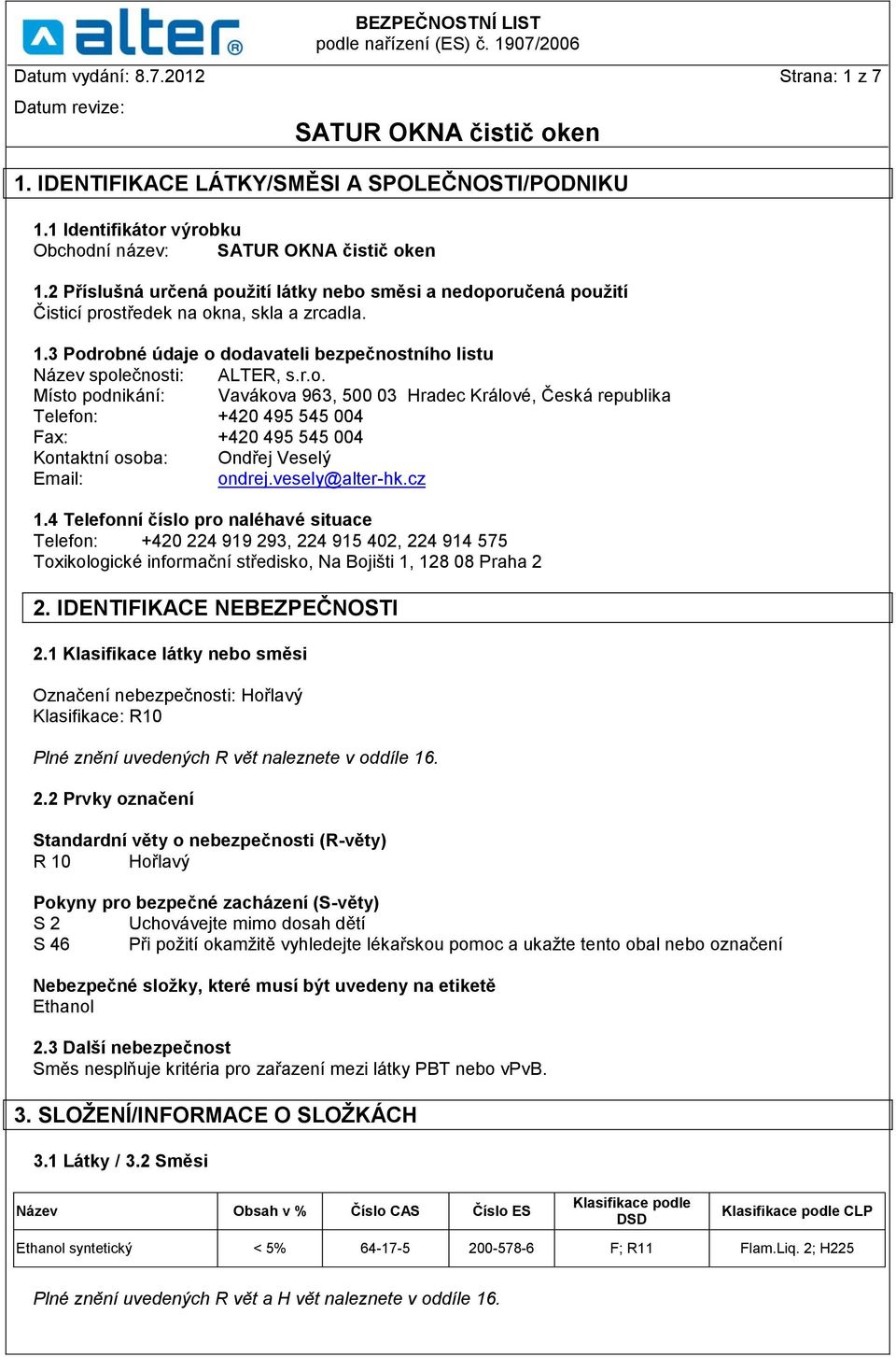 vesely@alter-hk.cz 1.4 Telefonní číslo pro naléhavé situace Telefon: +420 224 919 293, 224 915 402, 224 914 575 Toxikologické informační středisko, Na Bojišti 1, 128 08 Praha 2 2.