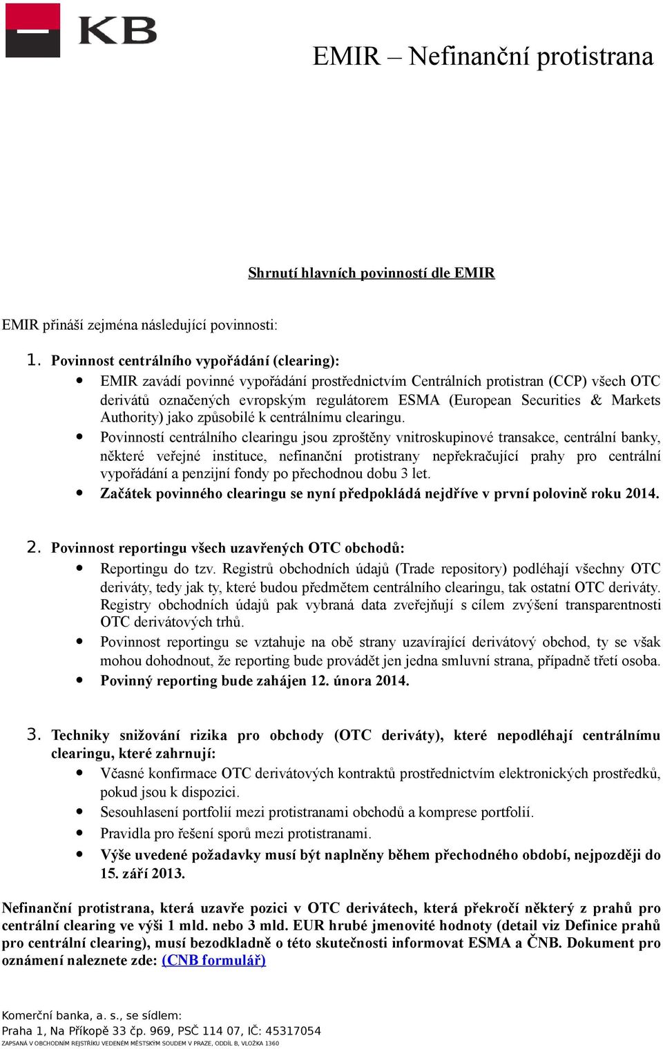 & Markets Authority) jako způsobilé k centrálnímu clearingu.