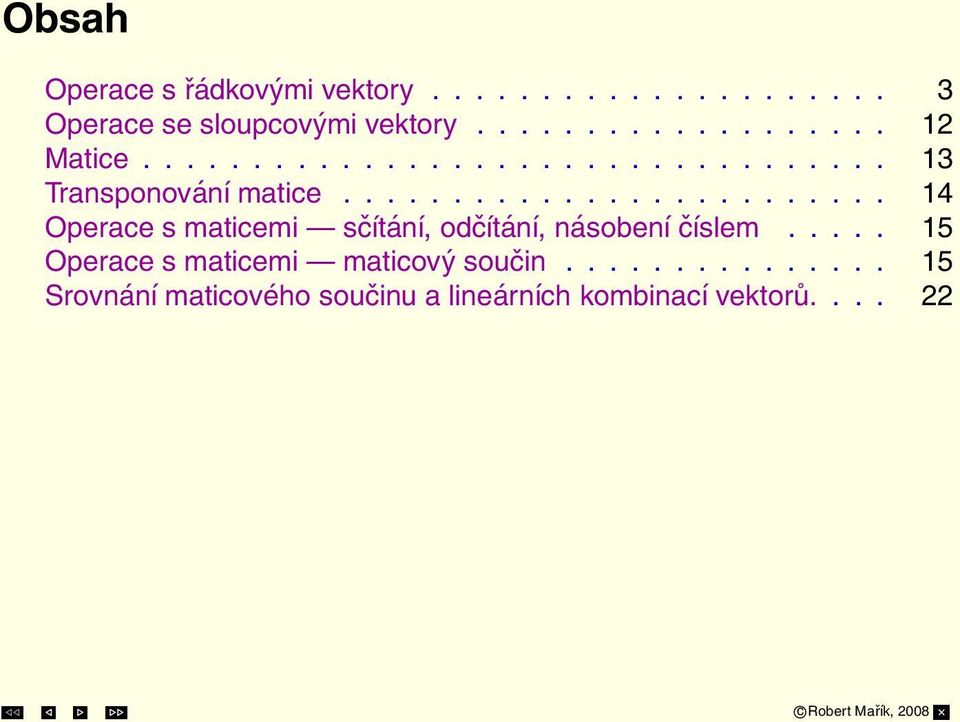 ........................ 14 Operace s maticemi sčítání, odčítání, násobení číslem.