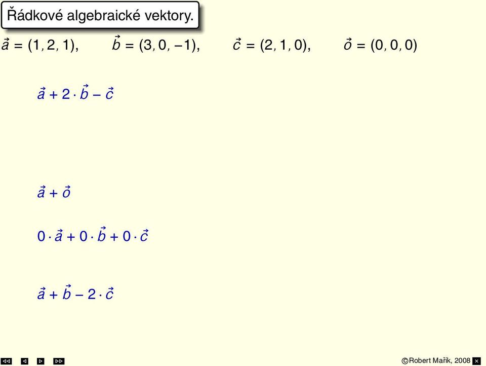 (3, 0, 1) (2, 1, 0) = (1, 2, 1) + (6, 0, 2) (2, 1, 0) = (1 + 6 2, 2 + 0 1, 1 2 0) =