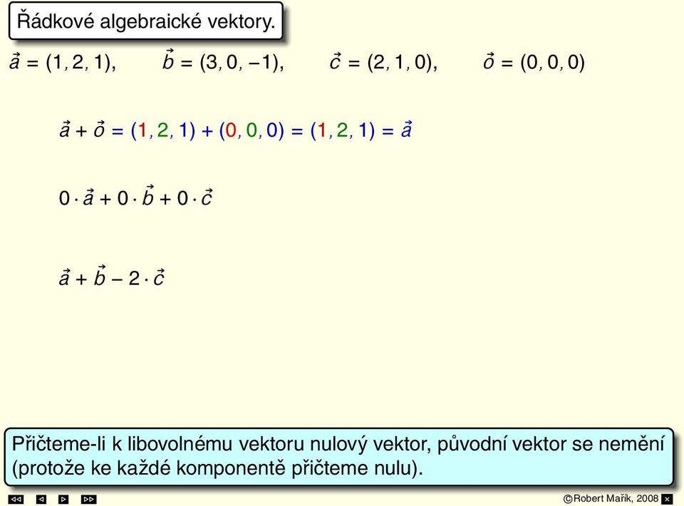 0, 0) = (1, 2, 1) = a 0 a + 0 b + 0 c = (0, 0, 0) a + b 2 c = (1, 2, 1) + (3, 0, 1)