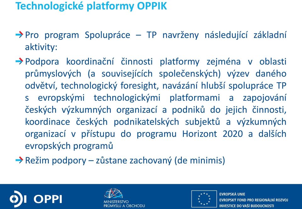 evropskými technologickými platformami a zapojování českých výzkumných organizací a podniků do jejich činnosti, koordinace českých