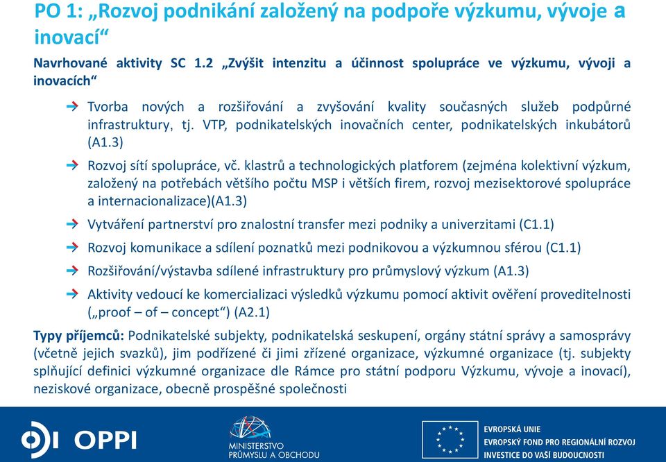 VTP, podnikatelských inovačních center, podnikatelských inkubátorů (A1.3) Rozvoj sítí spolupráce, vč.