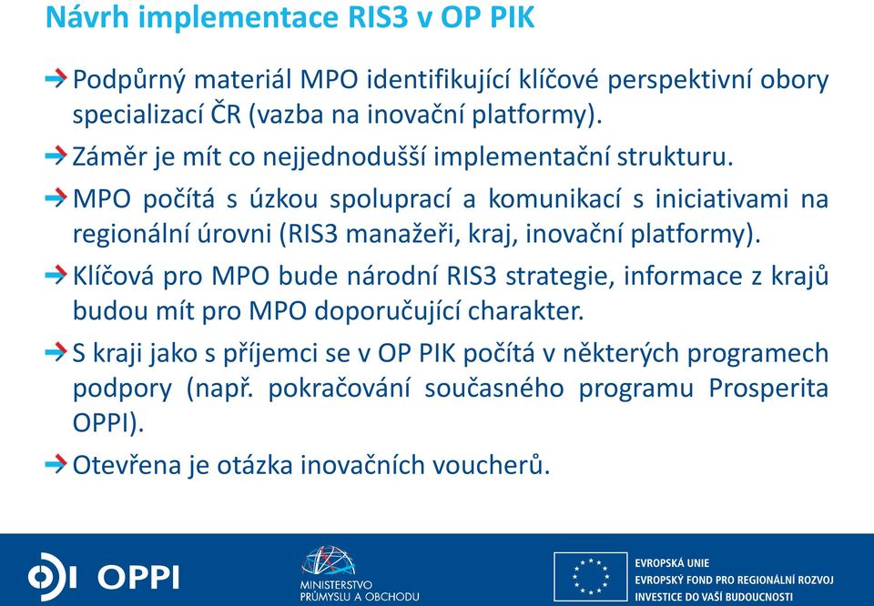 MPO počítá s úzkou spoluprací a komunikací s iniciativami na regionální úrovni (RIS3 manažeři, kraj, inovační platformy).