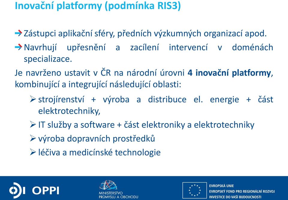 Je navrženo ustavit v ČR na národní úrovni 4 inovační platformy, kombinující a integrující následující oblasti: