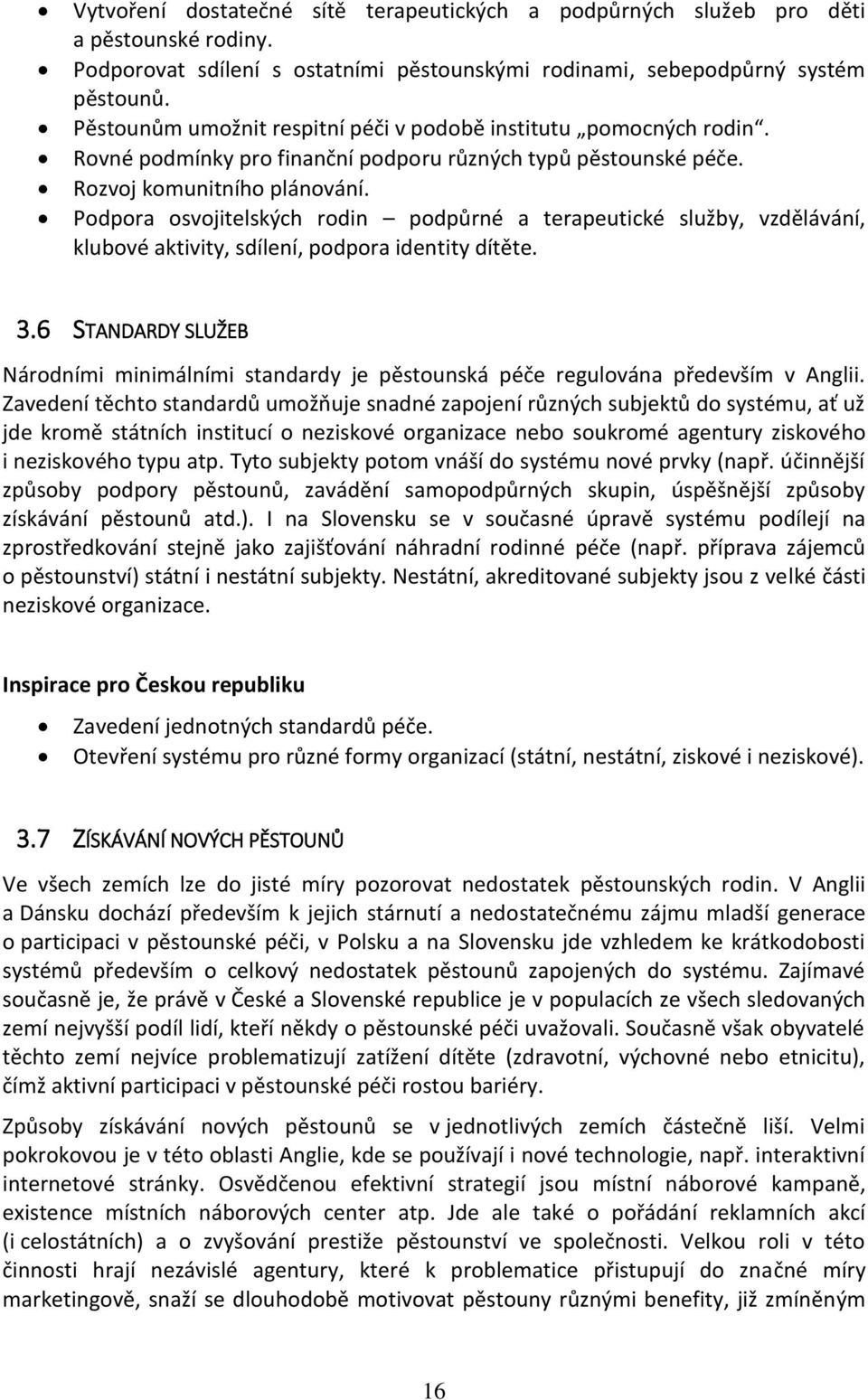 Podpora osvojitelských rodin podpůrné a terapeutické služby, vzdělávání, klubové aktivity, sdílení, podpora identity dítěte. 3.