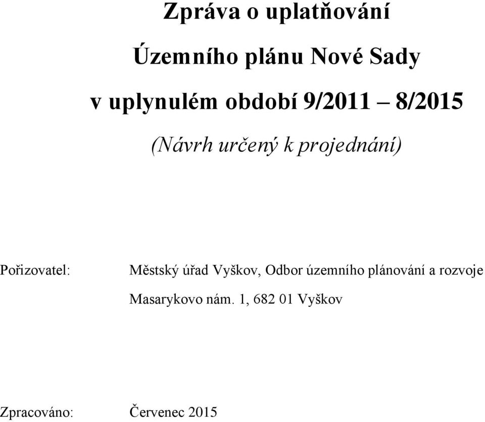 Pořizovatel: Městský úřad Vyškov, Odbor územního plánování