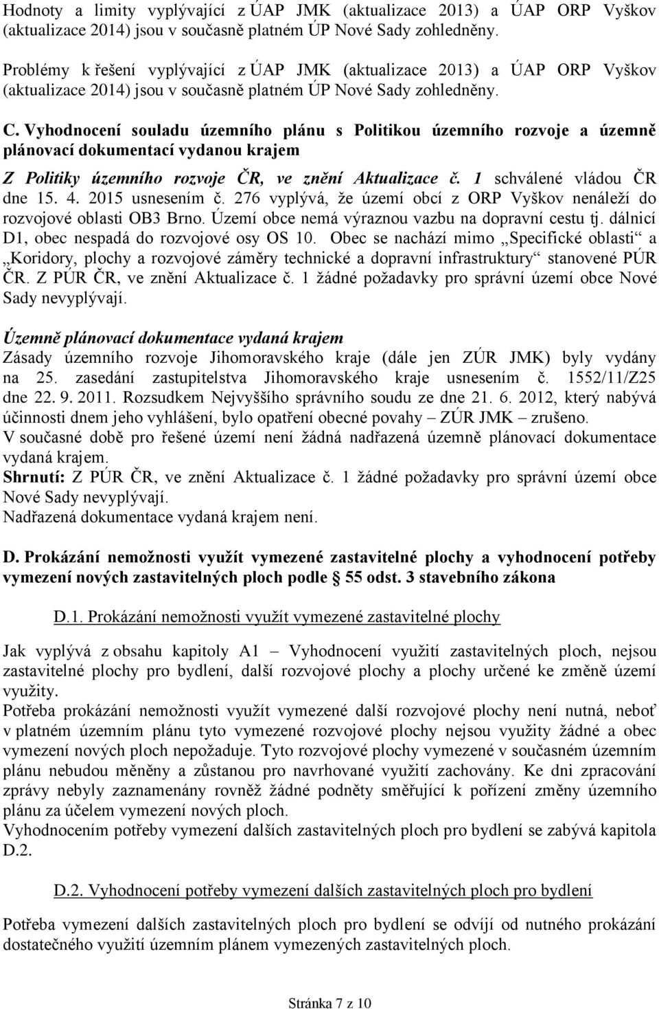 Vyhodnocení souladu územního plánu s Politikou územního rozvoje a územně plánovací dokumentací vydanou krajem Z Politiky územního rozvoje ČR, ve znění Aktualizace č. 1 schválené vládou ČR dne 15. 4.