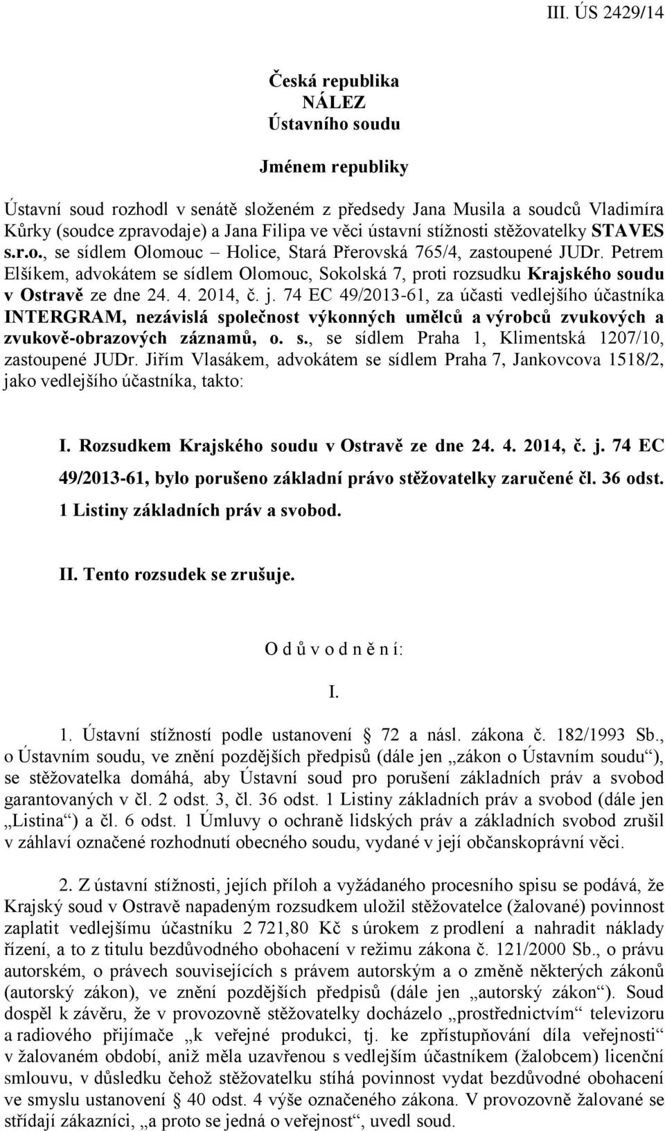 Petrem Elšíkem, advokátem se sídlem Olomouc, Sokolská 7, proti rozsudku Krajského soudu v Ostravě ze dne 24. 4. 2014, č. j.