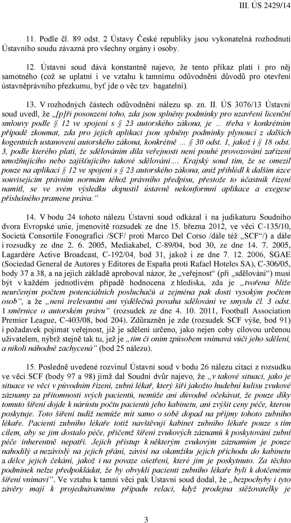 bagatelní). 13. V rozhodných částech odůvodnění nálezu sp. zn. II.