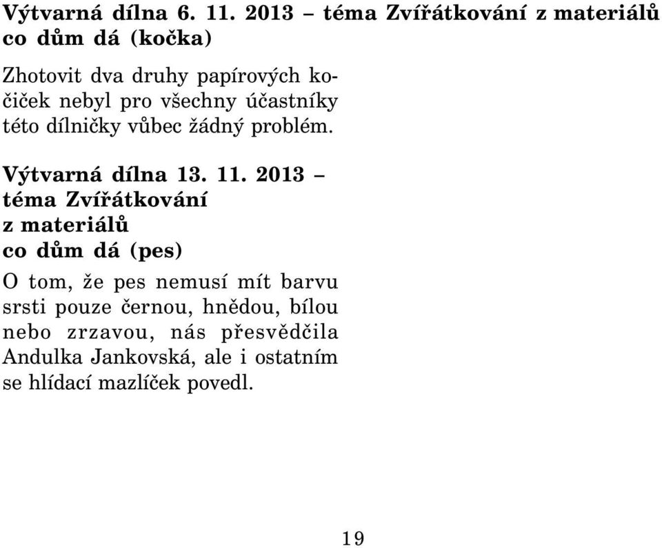 všechny účastníky této dílničky vůbec žádný problém. Výtvarná dílna 13. 11.