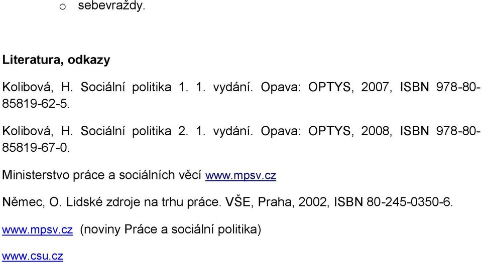 Opava: OPTYS, 2008, ISBN 978-80- 85819-67-0. Ministerstvo práce a sociálních věcí www.mpsv.