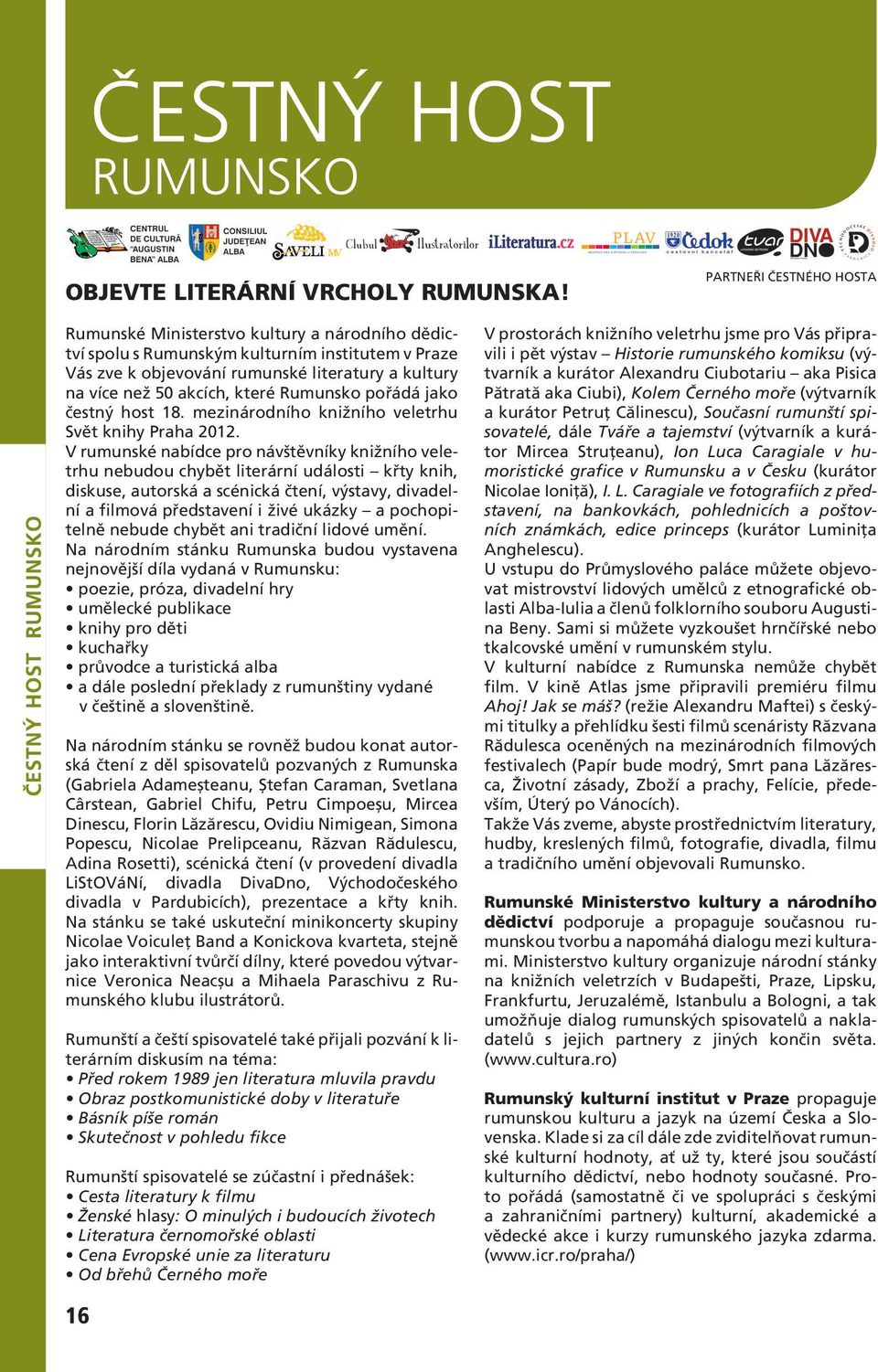 které Rumunsko pořádá jako čestný host 18. mezinárodního knižního veletrhu Svět knihy Praha 2012.