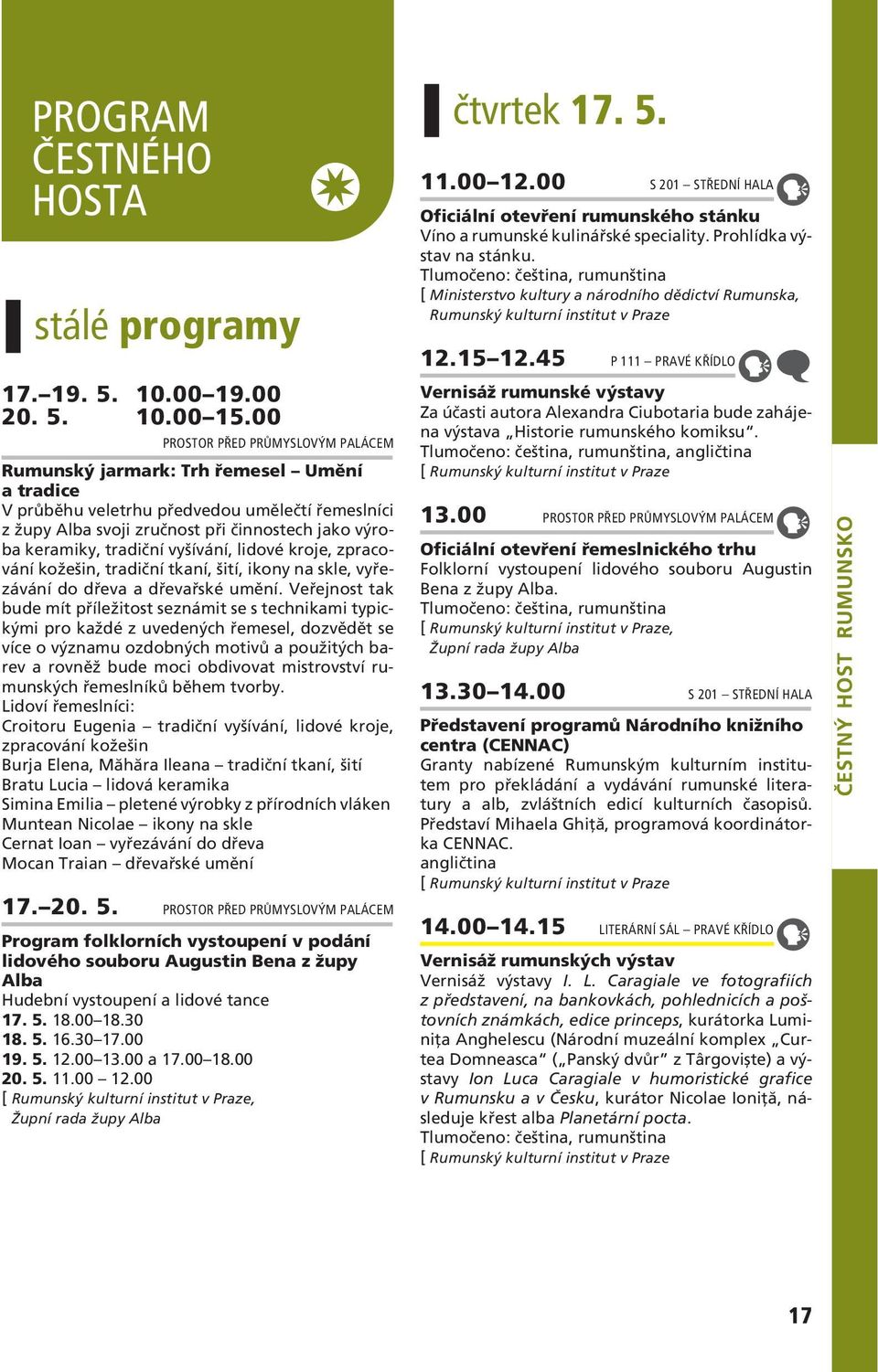 tradiční vyšívání, lidové kroje, zpracování kožešin, tradiční tkaní, šití, ikony na skle, vyřezávání do dřeva a dřevařské umění.