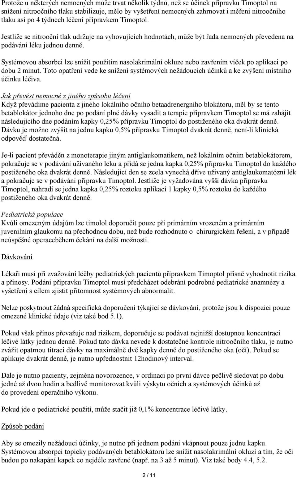 Systémovou absorbci lze snížit použitím nasolakrimální okluze nebo zavřením víček po aplikaci po dobu 2 minut.