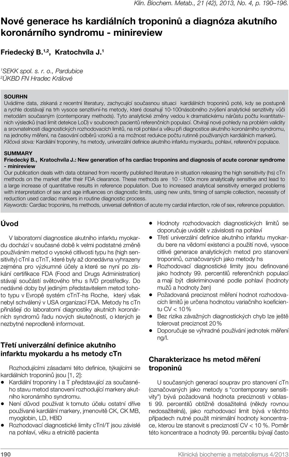 senzitivní-hs metody, které dosahují 10-100násobného zvýšení analytické senzitivity vůči metodám současným (contemporary methods).