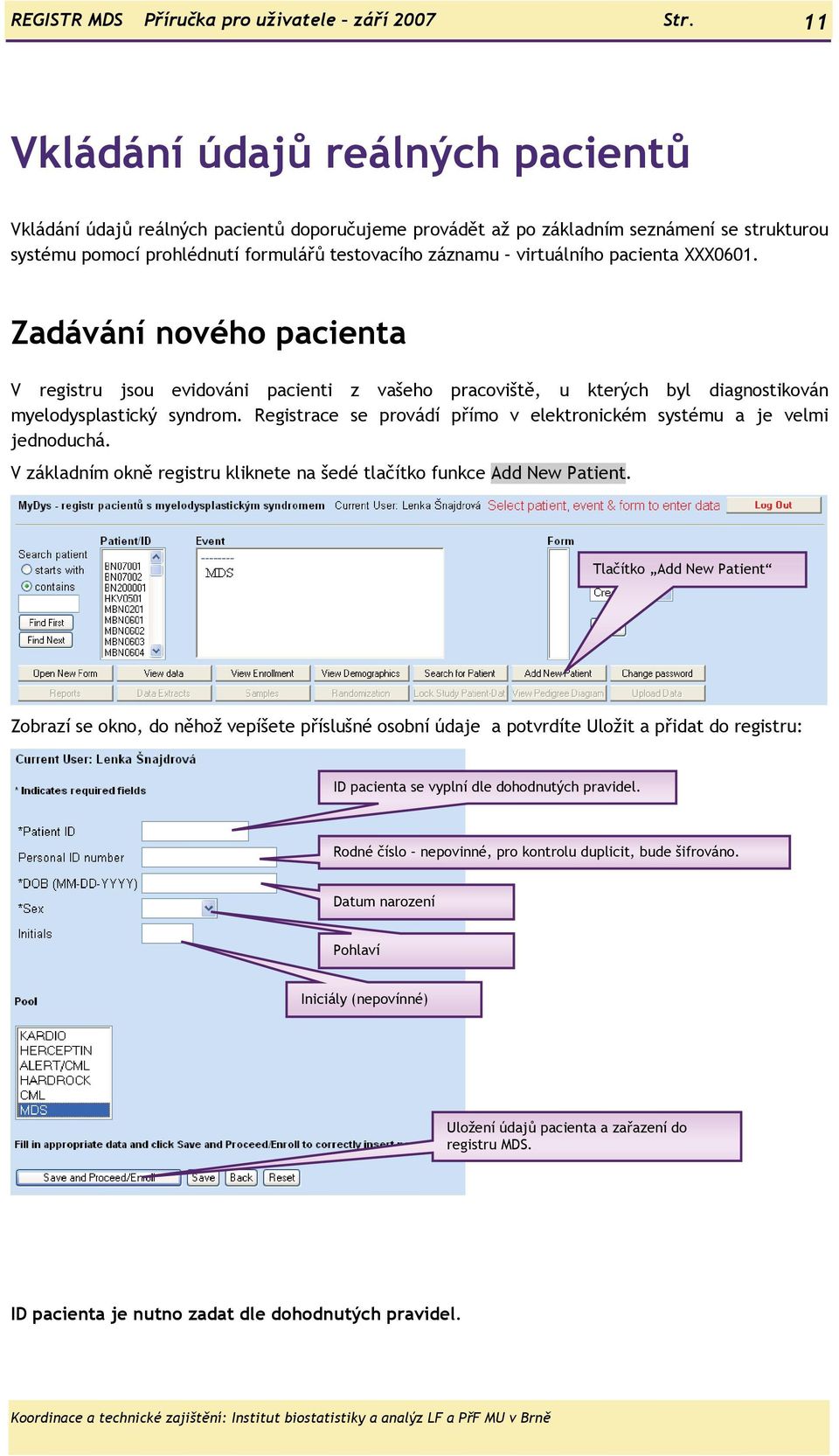 pacienta XXX0601. Zadávání nového pacienta V registru jsou evidováni pacienti z vašeho pracoviště, u kterých byl diagnostikován myelodysplastický syndrom.