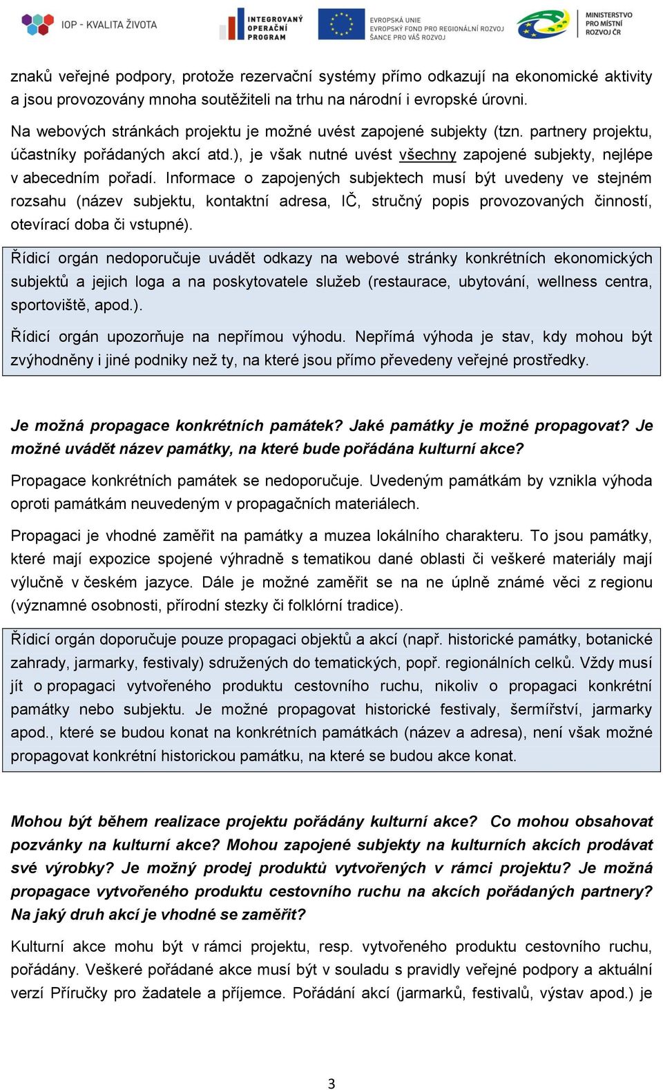 Informace o zapojených subjektech musí být uvedeny ve stejném rozsahu (název subjektu, kontaktní adresa, IČ, stručný popis provozovaných činností, otevírací doba či vstupné).