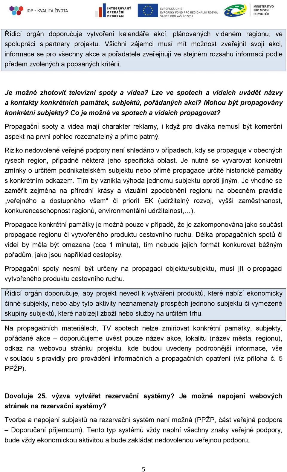 Je možné zhotovit televizní spoty a videa? Lze ve spotech a videích uvádět názvy a kontakty konkrétních památek, subjektů, pořádaných akcí? Mohou být propagovány konkrétní subjekty?