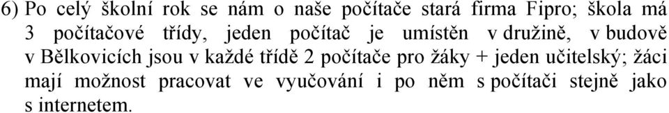 Bělkovicích jsou v každé třídě 2 počítače pro žáky + jeden učitelský;