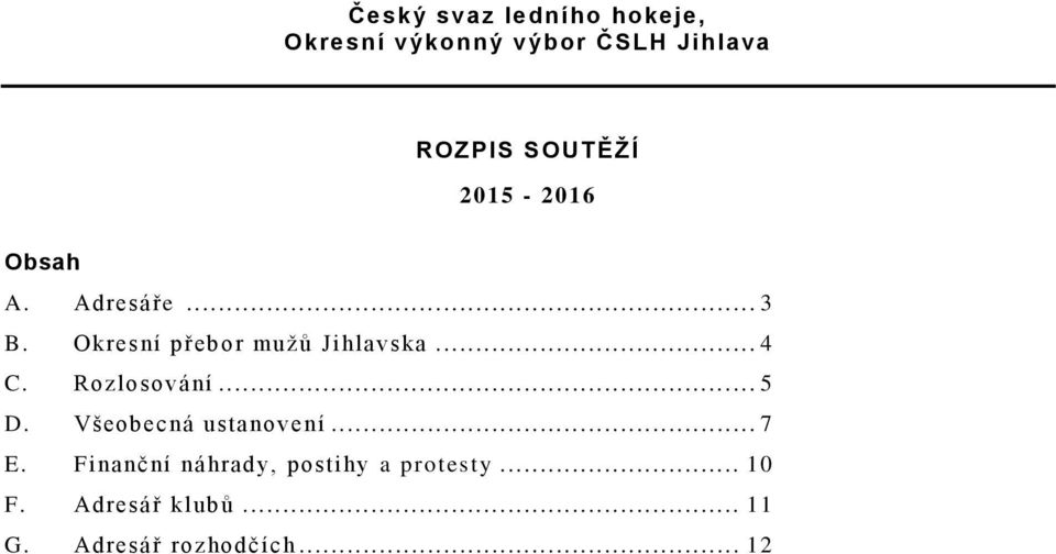 .. 4 C. Rozlosování... 5 D. Všeobecná ustanovení... 7 E.