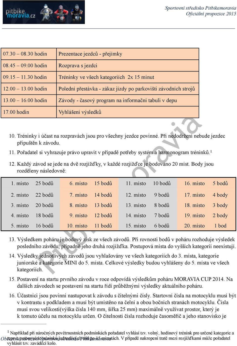 Tréninky i účast na rozpravách jsou pro všechny jezdce povinné. Při nedodržení nebude jezdec připuštěn k závodu. 11.