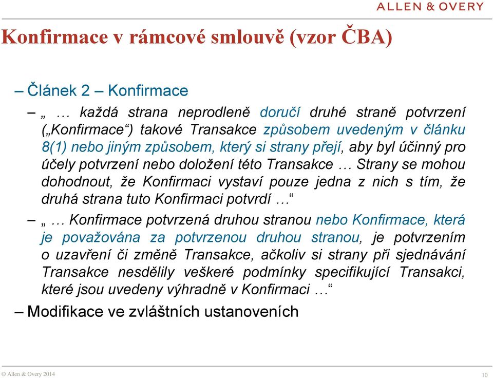 tím, že druhá strana tuto Konfirmaci potvrdí Konfirmace potvrzená druhou stranou nebo Konfirmace, která je považována za potvrzenou druhou stranou, je potvrzením o uzavření či změně