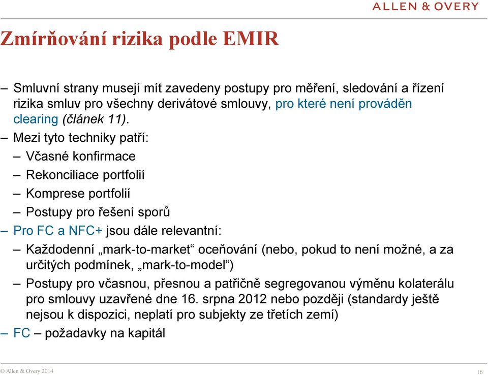 Mezi tyto techniky patří: Včasné konfirmace Rekonciliace portfolií Komprese portfolií Postupy pro řešení sporů Pro FC a NFC+ jsou dále relevantní: Každodenní