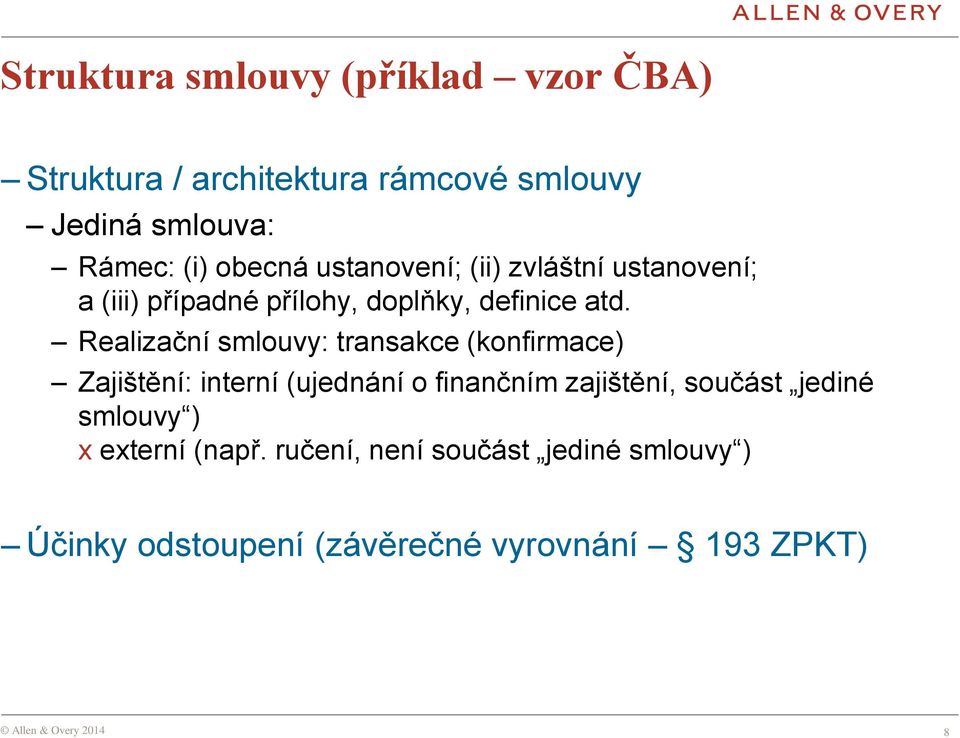 Realizační smlouvy: transakce (konfirmace) Zajištění: interní (ujednání o finančním zajištění, součást