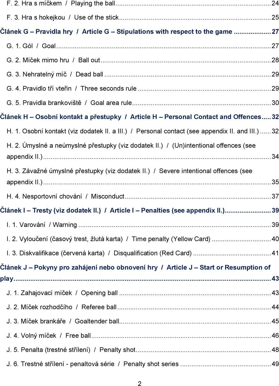 .. 30 Článek H Osobní kontakt a přestupky / Article H Personal Contact and Offences... 32 H. 1. Osobní kontakt (viz dodatek II. a III.) / Personal contact (see appendix II. and III.)... 32 H. 2.