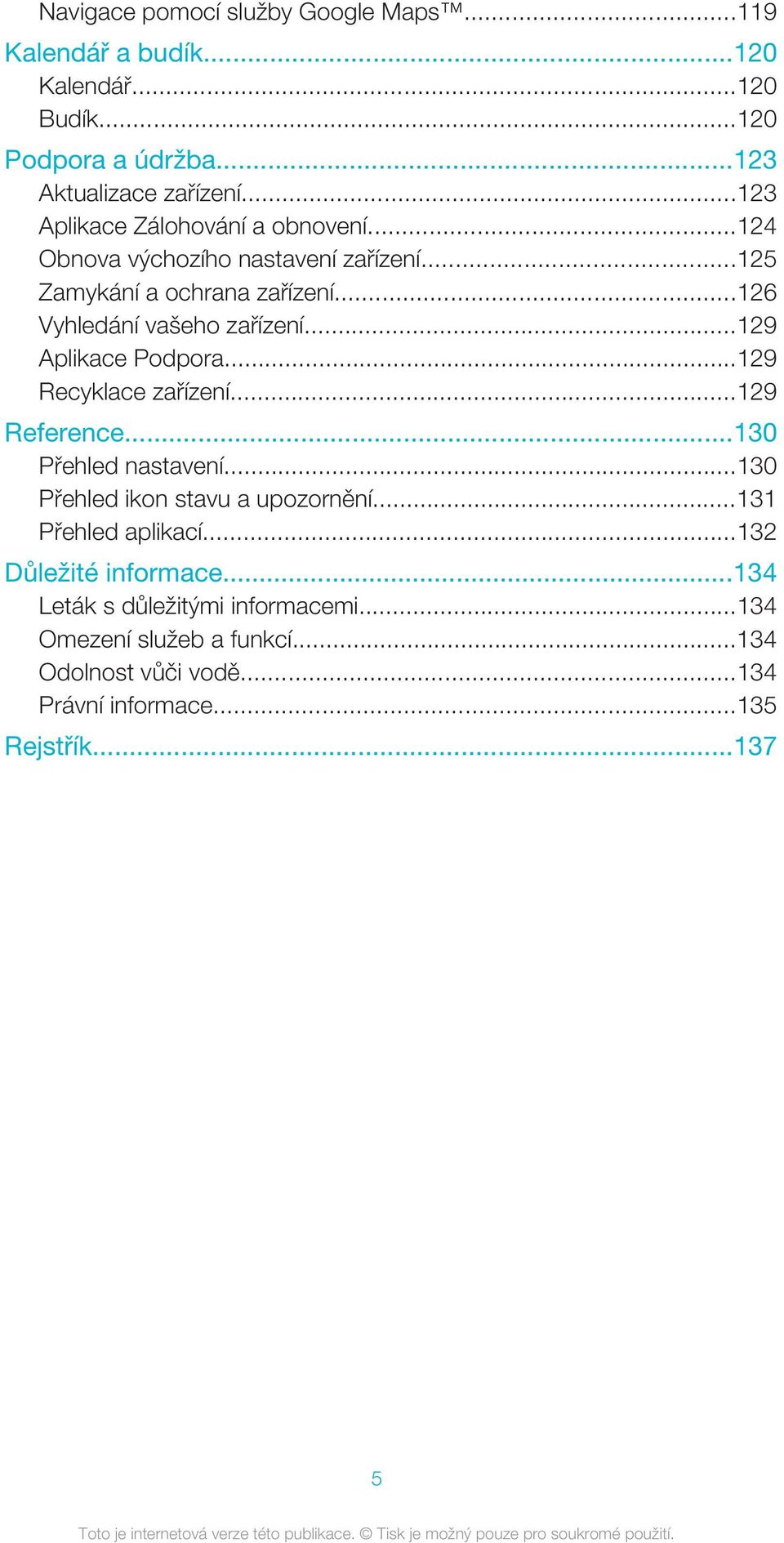 ..129 Aplikace Podpora...129 Recyklace zařízení...129 Reference...130 Přehled nastavení...130 Přehled ikon stavu a upozornění...131 Přehled aplikací.