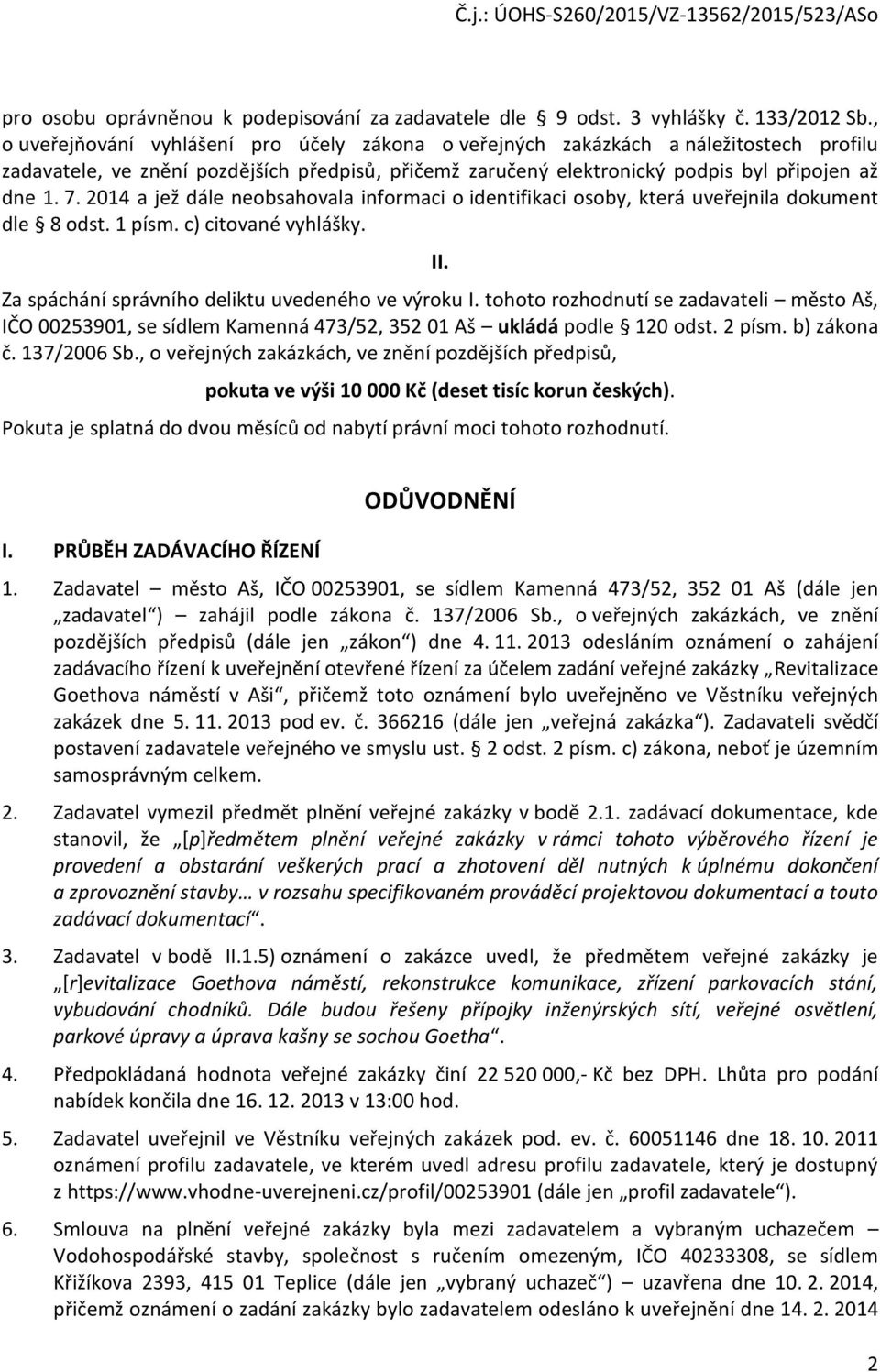 2014 a jež dále neobsahovala informaci o identifikaci osoby, která uveřejnila dokument dle 8 odst. 1 písm. c) citované vyhlášky. II. Za spáchání správního deliktu uvedeného ve výroku I.