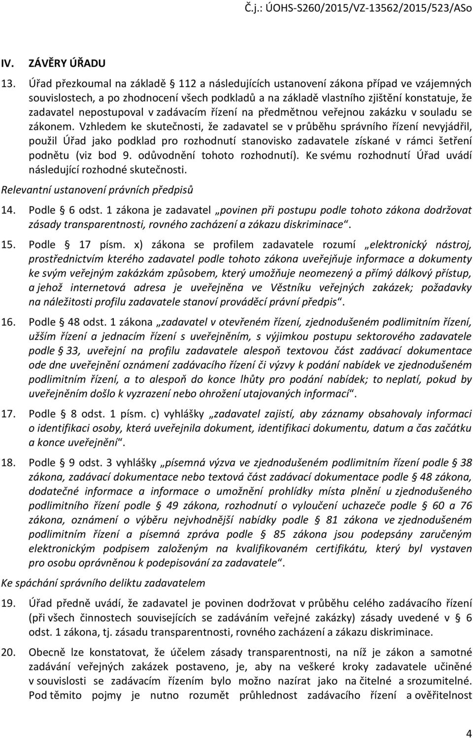 nepostupoval v zadávacím řízení na předmětnou veřejnou zakázku v souladu se zákonem.