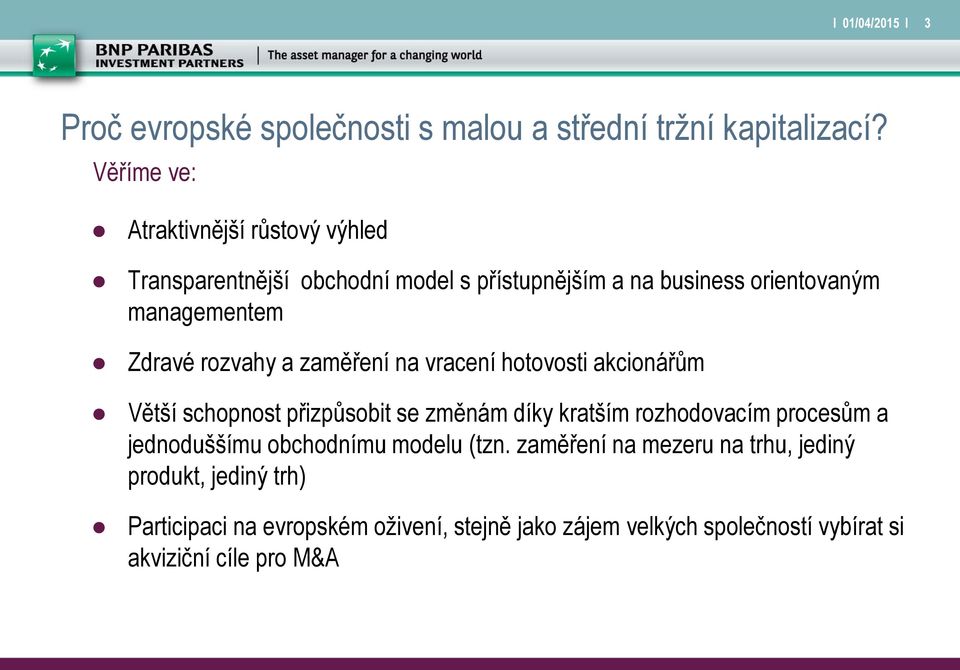 rozvahy a zaměření na vracení hotovosti akcionářům Větší schopnost přizpůsobit se změnám díky kratším rozhodovacím procesům a