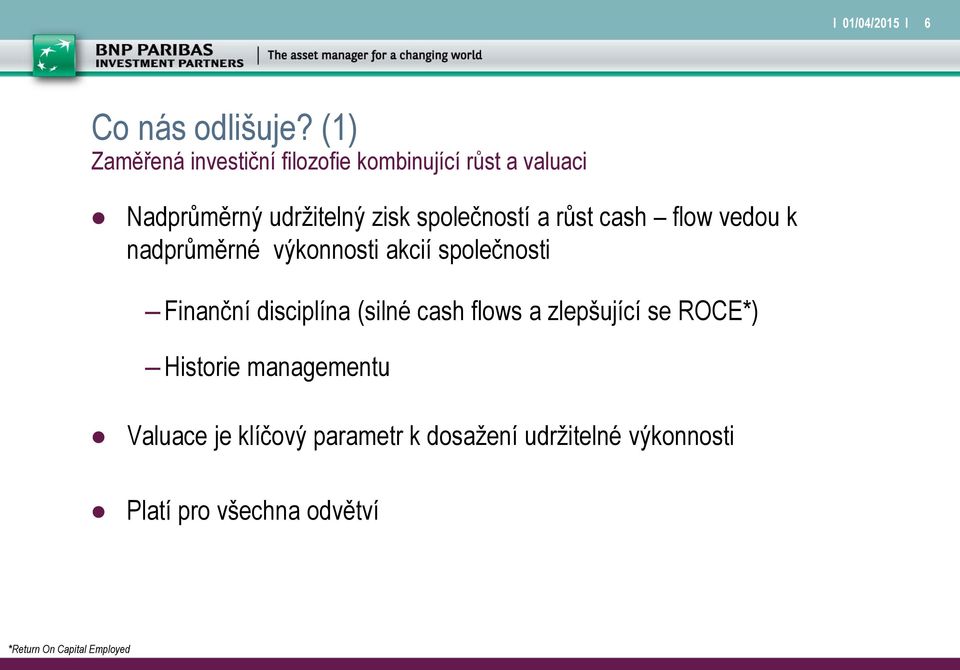 růst cash flow vedou k nadprůměrné výkonnosti akcií společnosti Finanční disciplína (silné cash flows