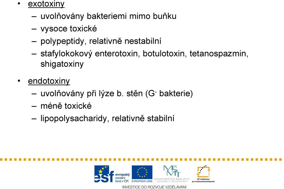 botulotoxin, tetanospazmin, shigatoxiny endotoxiny uvolňovány při