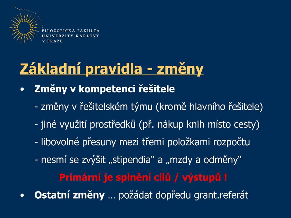 nákup knih místo cesty) - libovolné přesuny mezi třemi položkami rozpočtu - nesmí