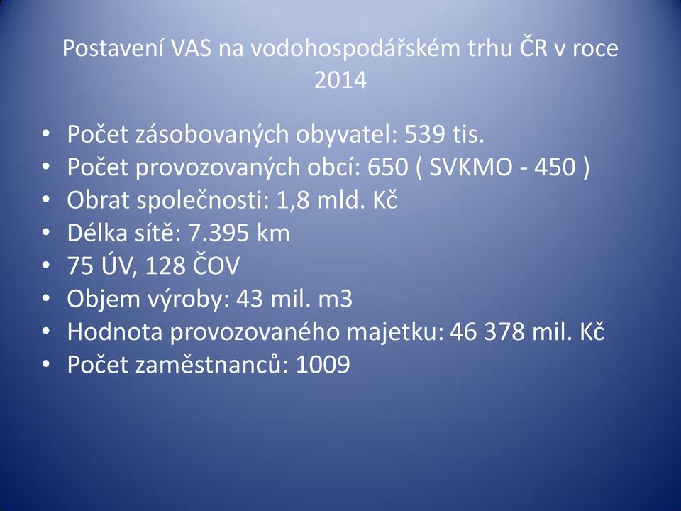 Počet provozovaných obcí: 650 ( SVKMO - 450 ) Obrat společnosti: 1,8 mld.