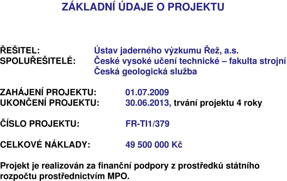 České vysoké učení technické fakulta strojní Česká geologická služba ZAHÁJENÍ PROJEKTU: 01.07.