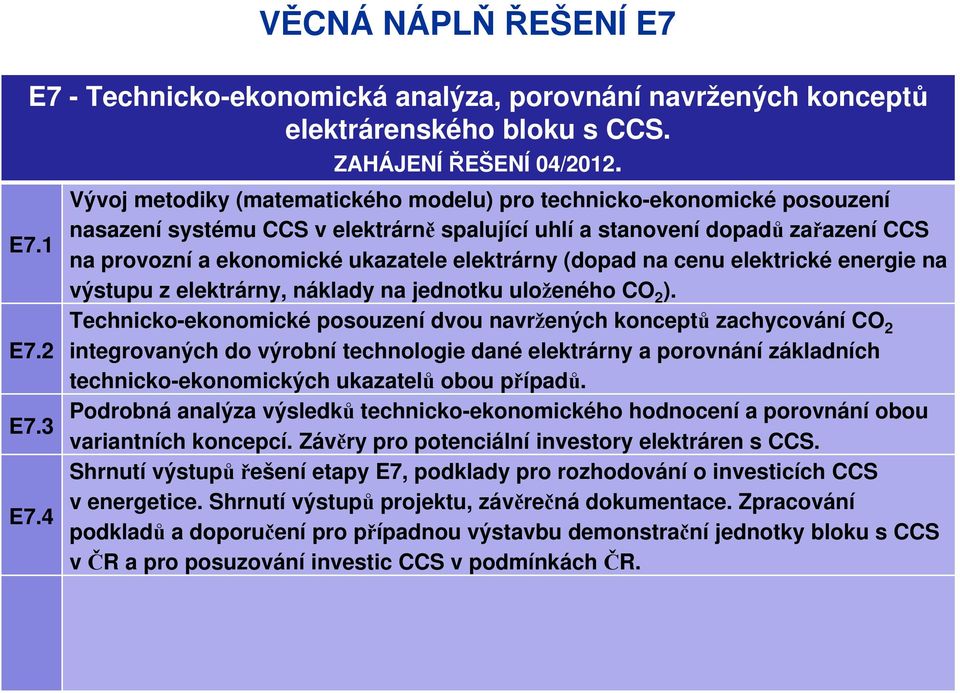 1 Vývoj metodiky (matematického modelu) pro technicko-ekonomické posouzení nasazení systému CCS v elektrárně spalující uhlí a stanovení dopadů zařazení CCS na provozní a ekonomické ukazatele