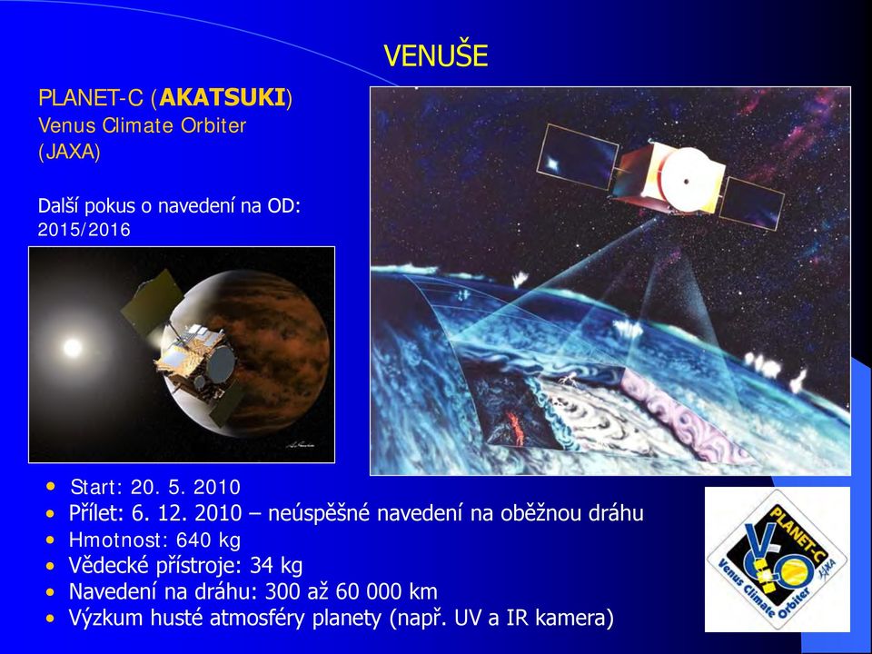 2010 neúspěšné navedení na oběžnou dráhu Hmotnost: 640 kg Vědecké