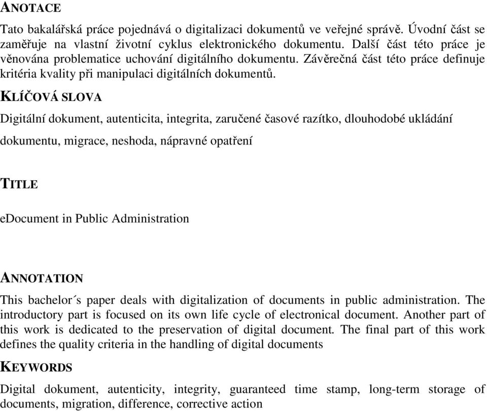 KLÍČOVÁ SLOVA Digitální dokument, autenticita, integrita, zaručené časové razítko, dlouhodobé ukládání dokumentu, migrace, neshoda, nápravné opatření TITLE edocument in Public Administration